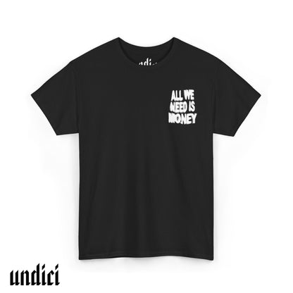 All We Need Is Money - T-Shirt
