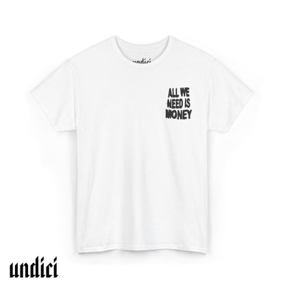 All We Need Is Money - T-Shirt