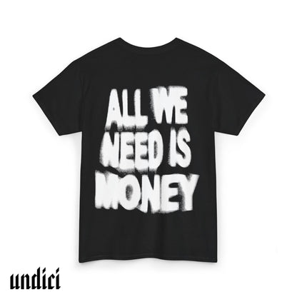 All We Need Is Money - T-Shirt