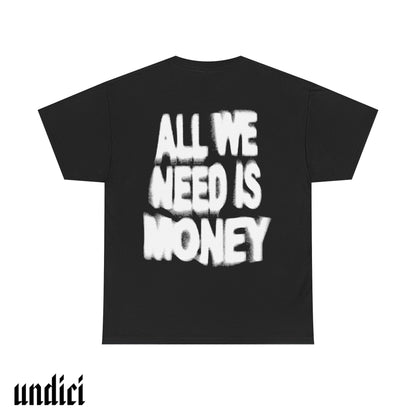 All We Need Is Money - T-Shirt