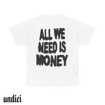 All We Need Is Money - T-Shirt