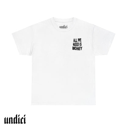 All We Need Is Money - T-Shirt