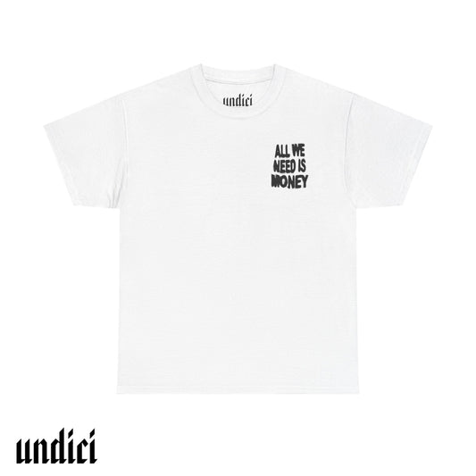 All We Need Is Money - T-Shirt