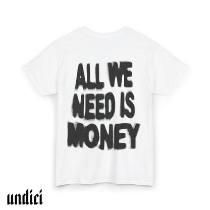 All We Need Is Money - T-Shirt